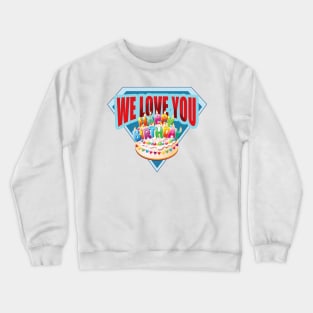 We Love You - Happy Birthday Crewneck Sweatshirt